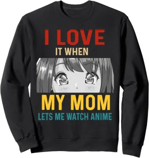 Anime Kawaii Retro Sweatshirt I Love It When My Mom pilot farmhand enunciate Lets Me Watch 
