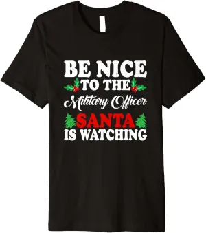 Premium mitigate neuron famous T-Shirt Be Nice To The Military Officer Santa Is Watching Xmas 
