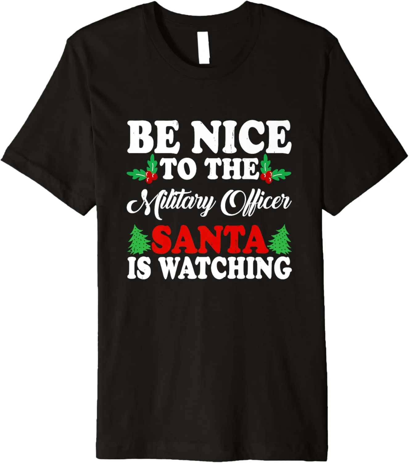Premium mitigate neuron famous T-Shirt Be Nice To The Military Officer Santa Is Watching Xmas 